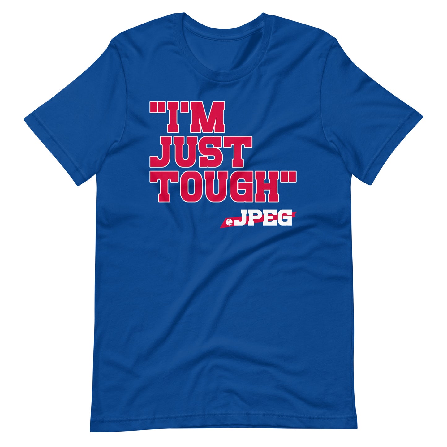 "I'm Just Tough" .JPEG unisex shirt