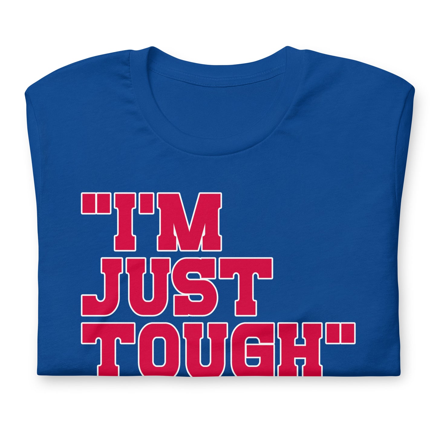 "I'm Just Tough" .JPEG unisex shirt